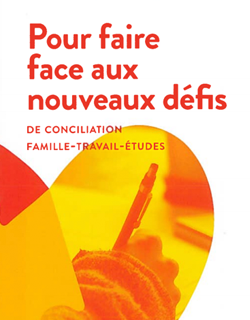 Pour faire face aux nouveaux défis de conciliation famille-travail-études Pour faire face aux nouveaux défis de conciliation famille-travail-études