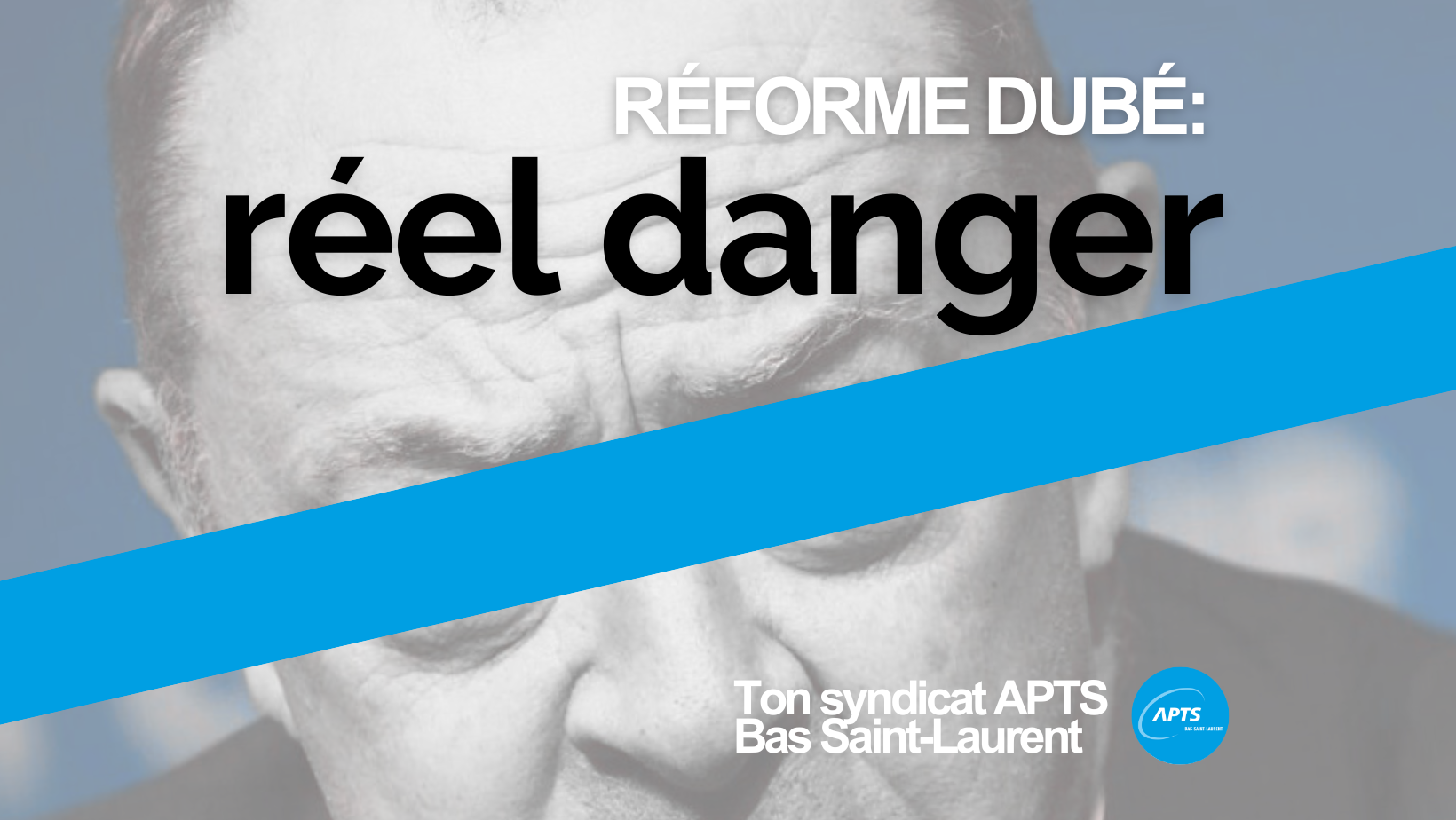 RÉFORME DUBÉ: RÉEL DANGER - APTS RÉFORME DUBÉ: RÉEL DANGER - APTS
